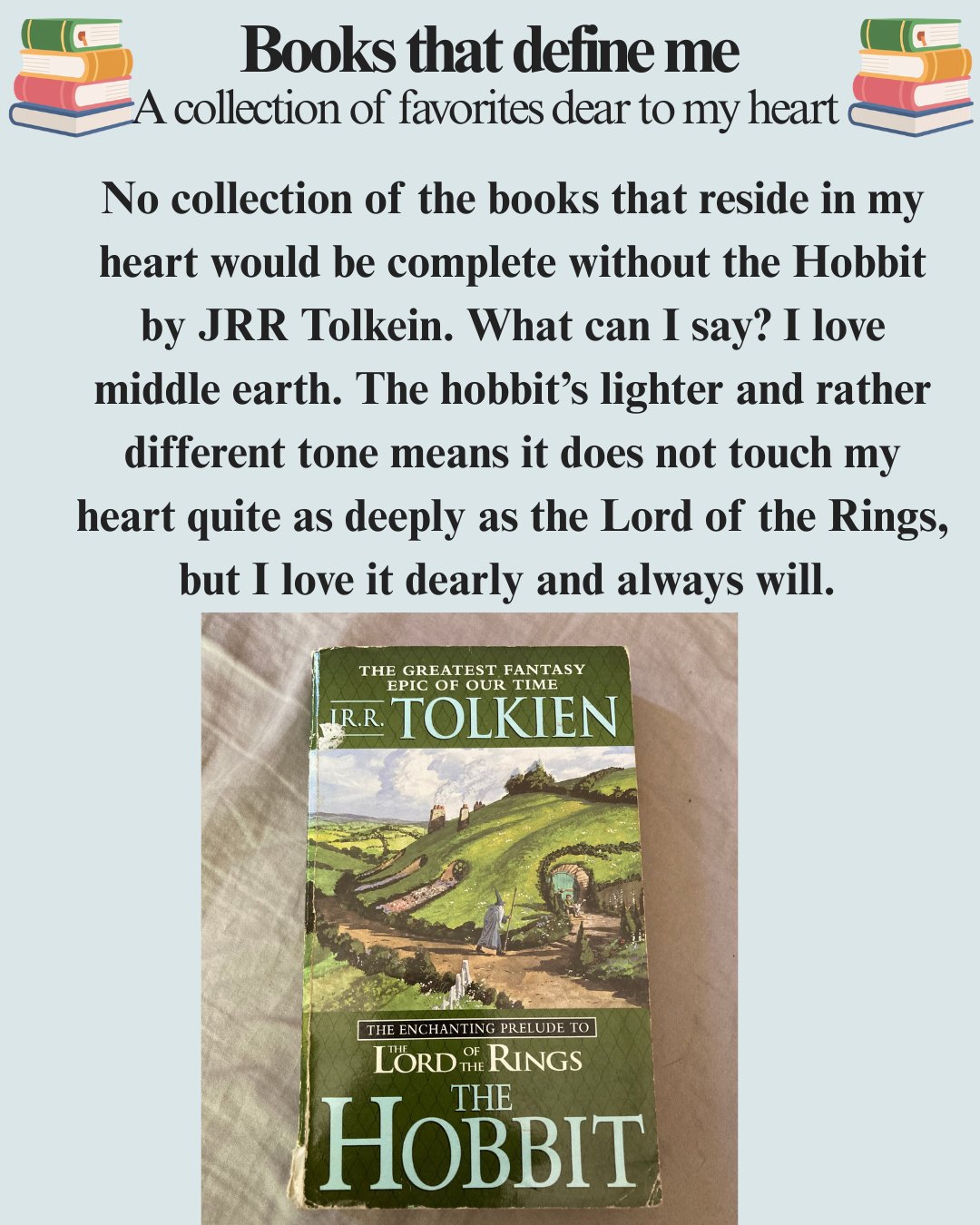 Sorry I haven't posted in a while, but I'm back now with the next installment of the Books that define me series. #epicfantasybooks #epicfantasyreads #epicfantasy #battleofgoodandevil #epicfantasyseries #epicfantasynovels #EpicFantasyReads #booksthatdefineme #lordoftheringsfans #middleearthfan #middleearth #fantasyworld #magic #lordoftherings #middleearth #jrrtolkien #jrrtolkienfan #jrrtolkienbooks #tolkien #tolkienlover